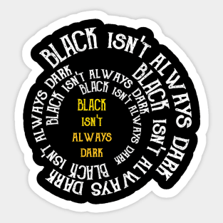 Black Isn't Always Dark Sticker